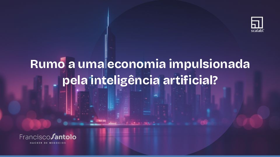 Rumo a uma economia impulsionada pela inteligência artificial?