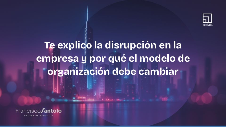 I explain the disruption in the company and why the organizational model must change