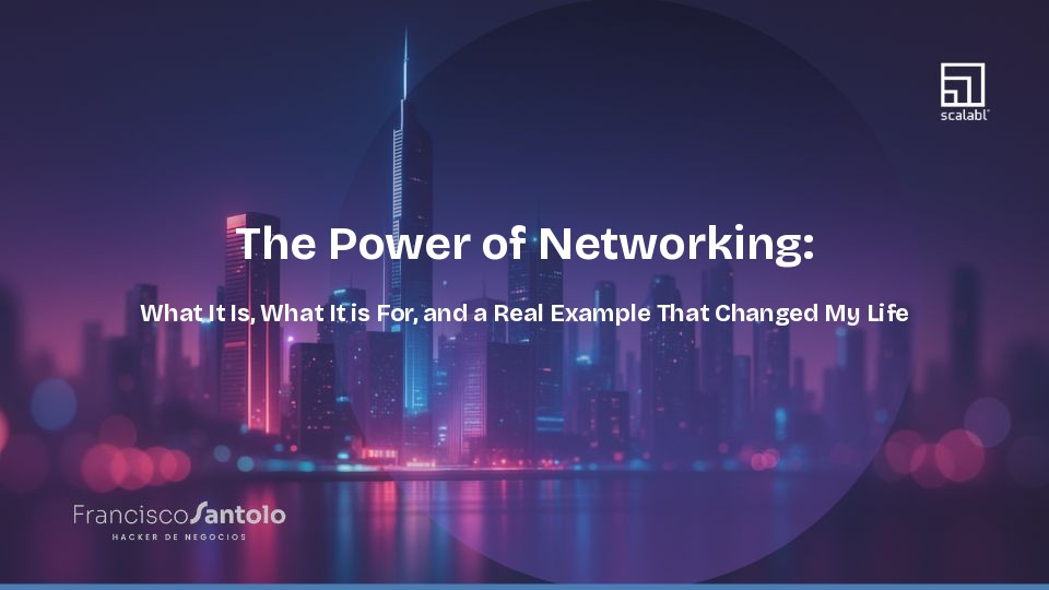 The Power of Networking: What It Is, What It is For, and a Real Example That Changed My Life