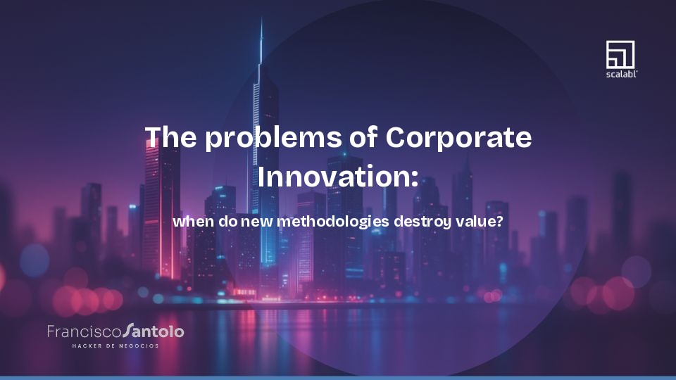 The problems of Corporate Innovation: when do new methodologies destroy value?