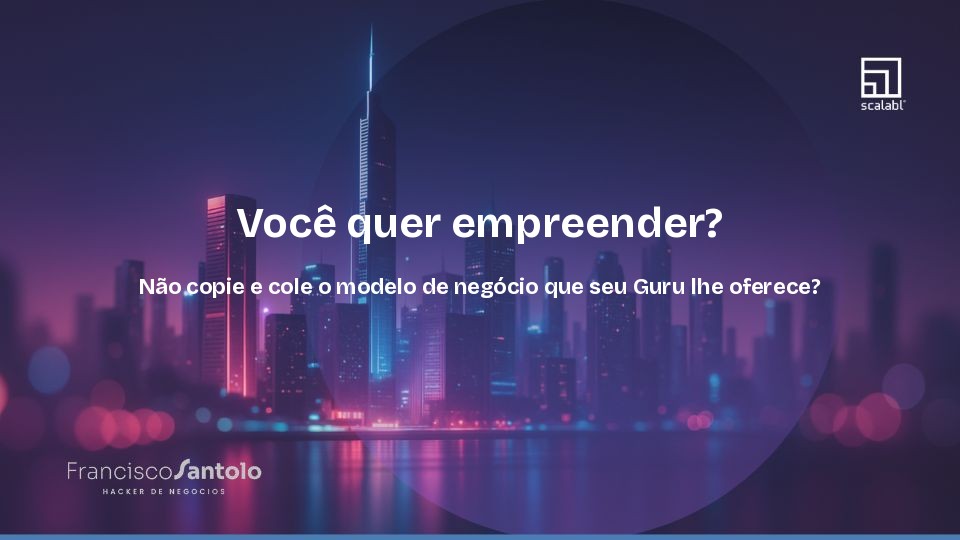 Você quer empreender? Não copie e cole o modelo de negócio que seu Guru lhe oferece?