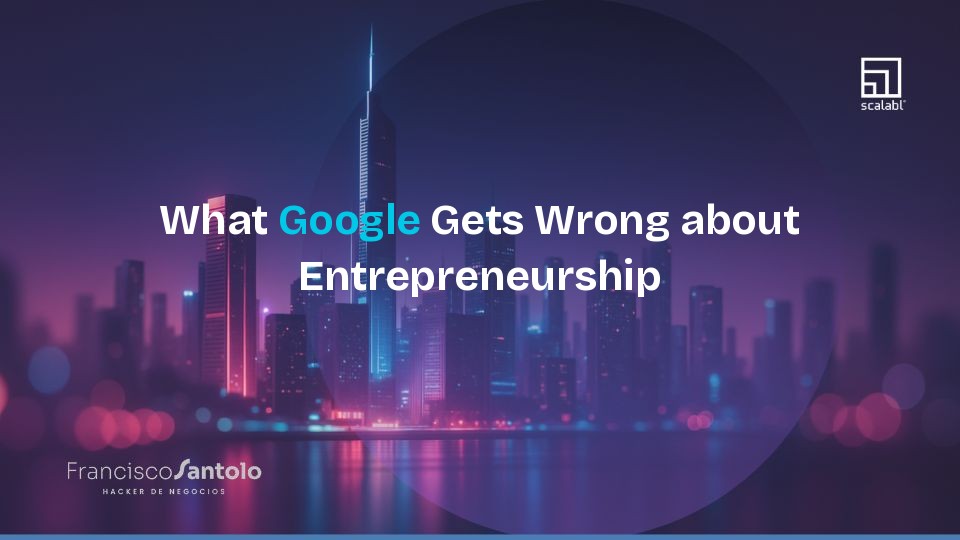 What Google Gets Wrong about Entrepreneurship