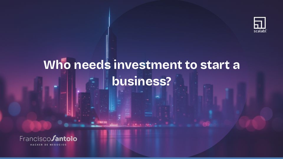 Who needs investment to start a business?