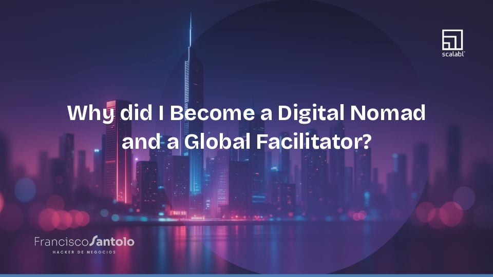Why did I Become a Digital Nomad and a Global Facilitator?