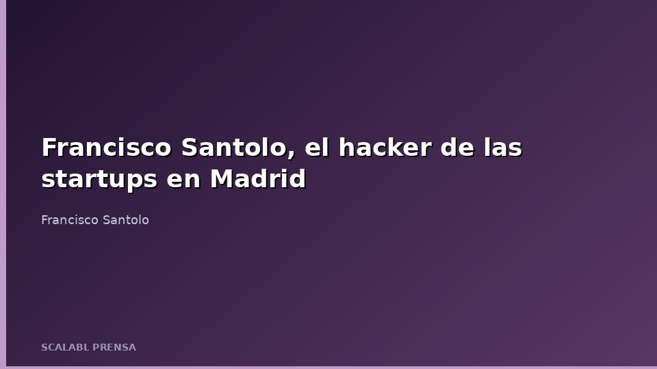 <a href='https://www.franciscosantolo.com' style="text-decoration: none; color: inherit;" target="_blank" rel="noopener">Francisco <a href='https://www.franciscosantolo.com' style="text-decoration: none; color: inherit;" target="_blank" rel="noopener">Santolo</a></a>, el hacker de las startups en Madrid