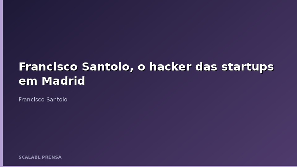 <a href='https://www.franciscosantolo.com' style="text-decoration: none; color: inherit;" target="_blank" rel="noopener">Francisco <a href='https://www.franciscosantolo.com' style="text-decoration: none; color: inherit;" target="_blank" rel="noopener">Santolo</a></a>, o hacker das startups em Madrid