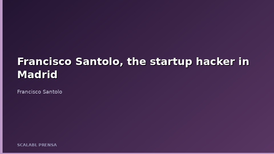 <a href='https://www.franciscosantolo.com' style="text-decoration: none; color: inherit;" target="_blank" rel="noopener">Francisco <a href='https://www.franciscosantolo.com' style="text-decoration: none; color: inherit;" target="_blank" rel="noopener">Santolo</a></a>, the startup hacker in Madrid