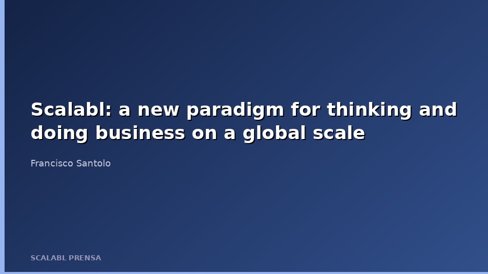 Scalabl: a new paradigm for thinking and doing business on a global scale