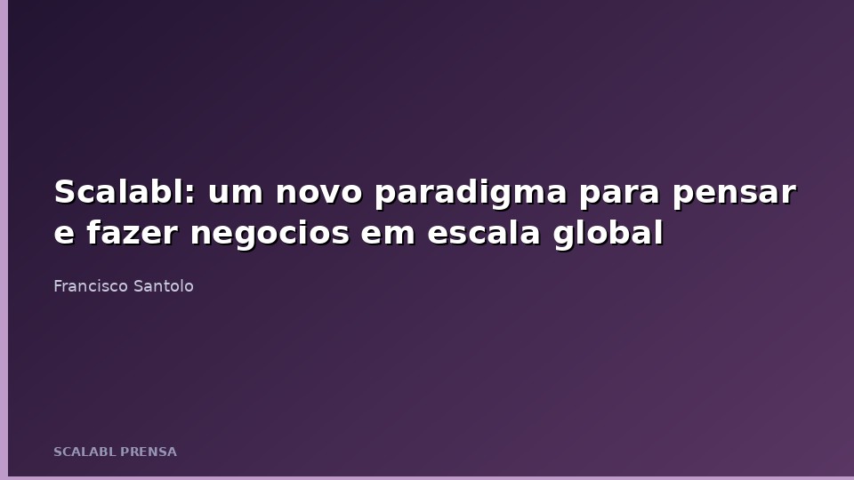 Scalabl: um novo paradigma para pensar e fazer negocios em escala global